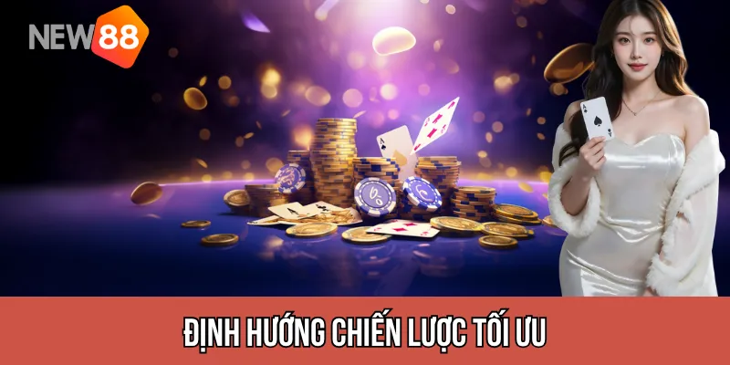 Định hướng chiến lược tối ưu cho người mới